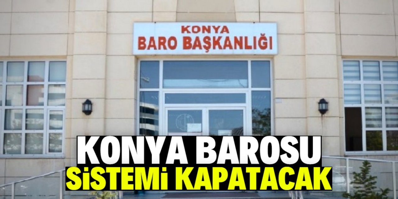 Konya Barosu 24 saatliğine sistemi kapatacak