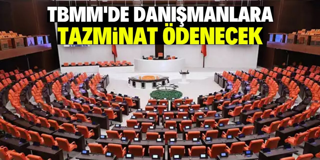 TBMM'de danışmanlara tazminat ödenecek