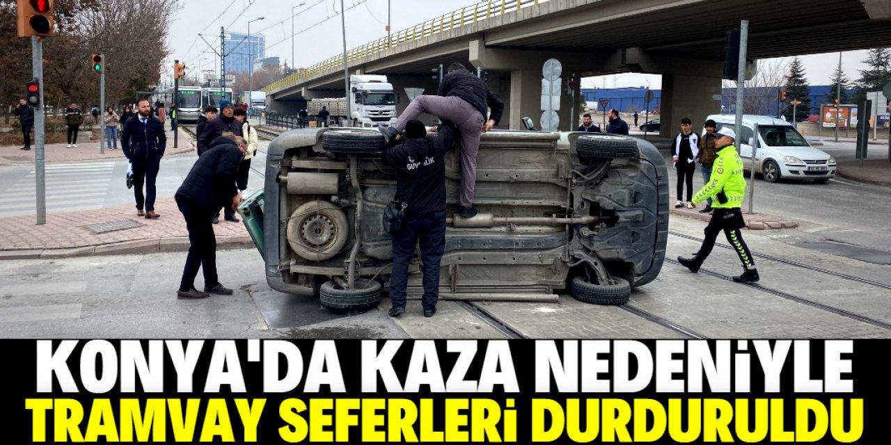 Konya'da kaza nedeniyle tramvay seferleri durduruldu