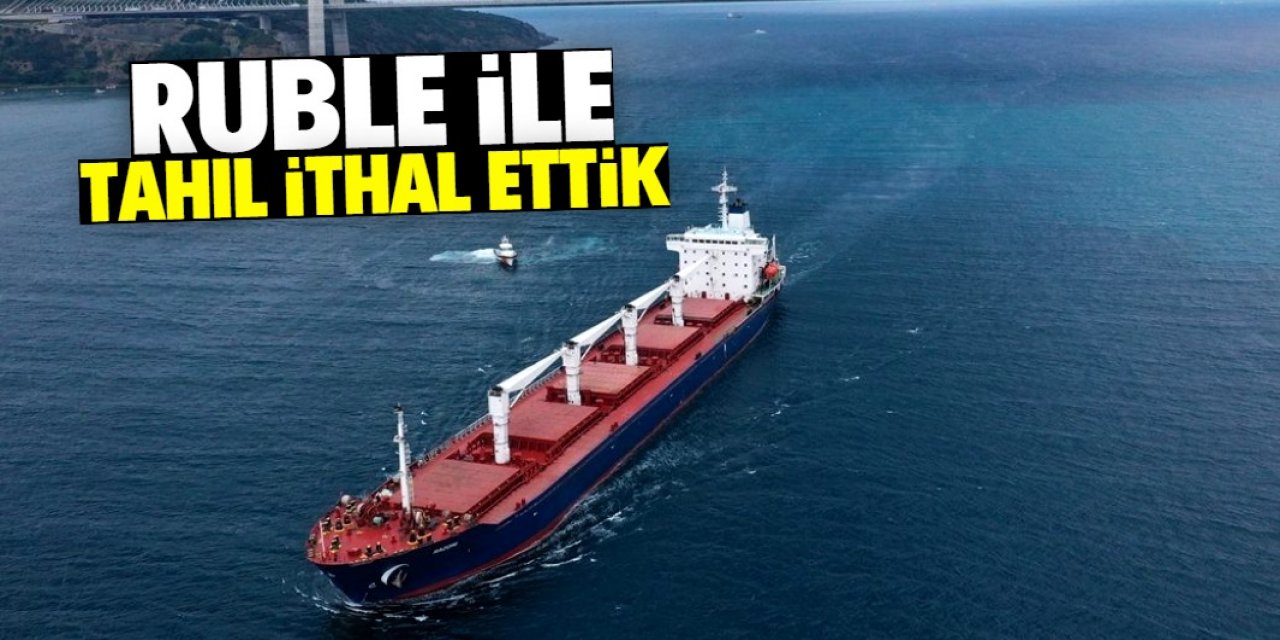 Rusya'dan ruble ile tahıl ithal ettik