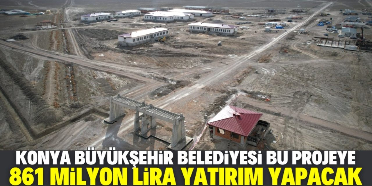 Konya belediyesi bu projeye 861 milyon lira yatırım yapacak