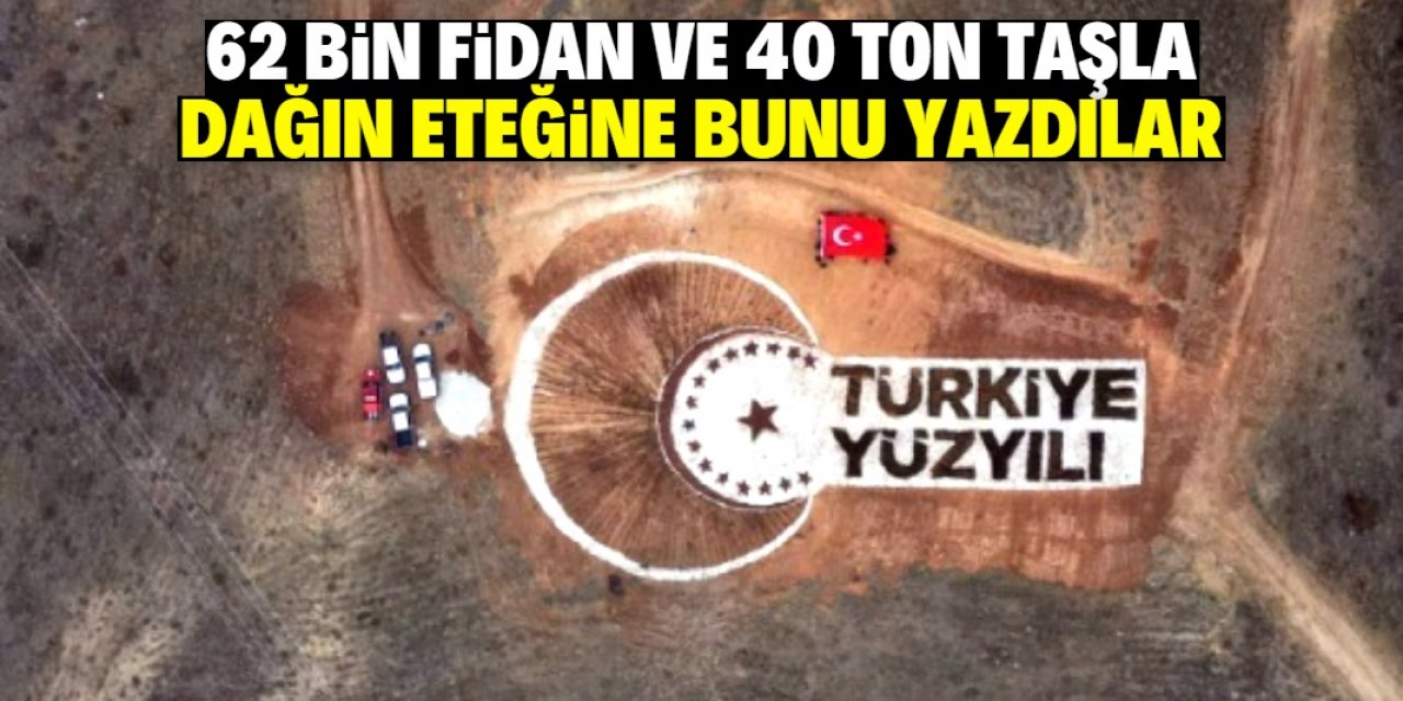 62 bin fidan ve 40 ton kalsit taşıyla dağın eteğine "Türkiye Yüzyılı" yazdılar