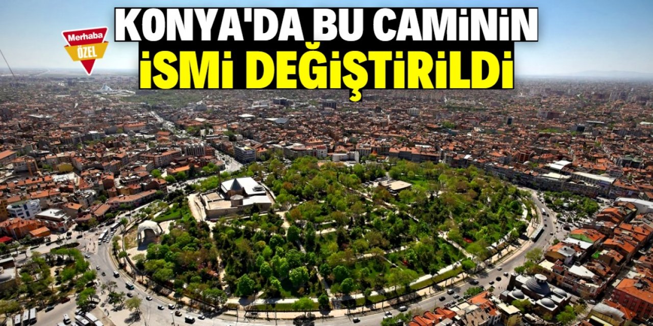 Konya'da bu caminin ismi değiştirildi: Nedenini duyanlar şaşırıyor