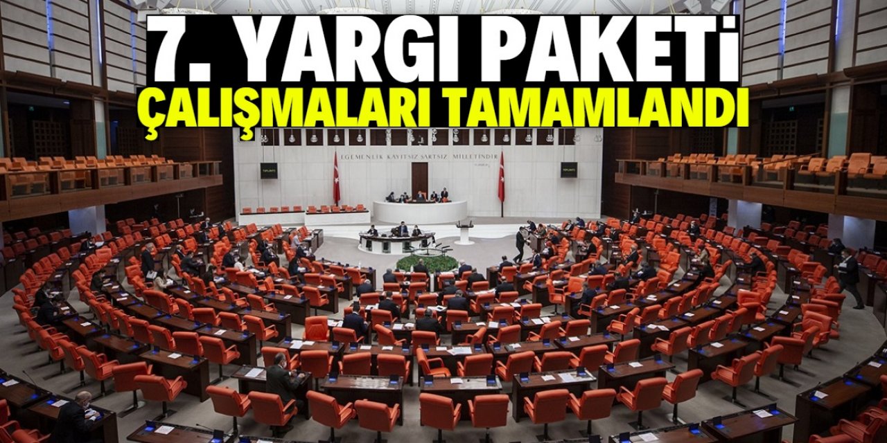 7. yargı paketi çalışmaları tamamlandı