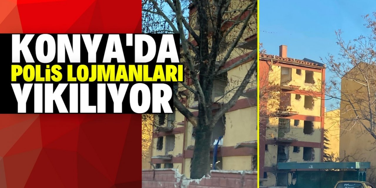 Konya'da polis lojmanlarının yıkımına başlandı