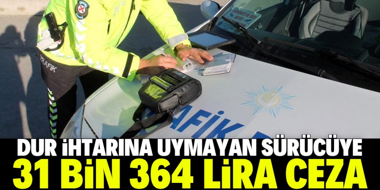 Konya'da "dur" ihtarına uymayan sürücüye 31 bin 364 lira para cezası