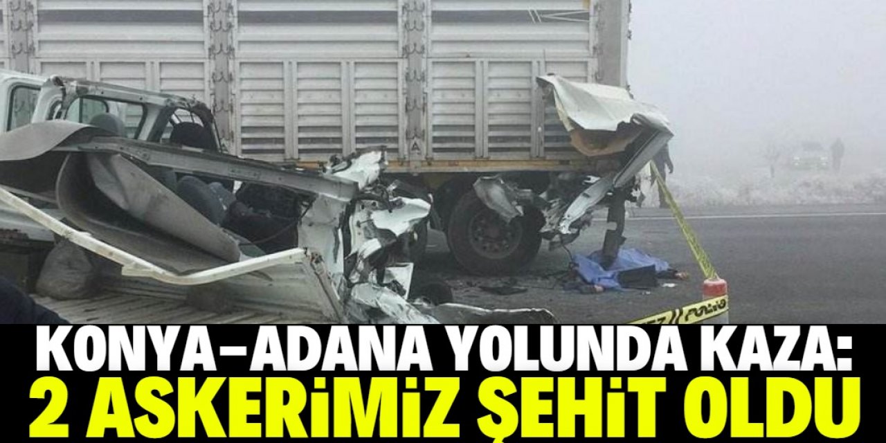 Konya-Adana yolundaki feci kazada 2 askerimiz şehit oldu