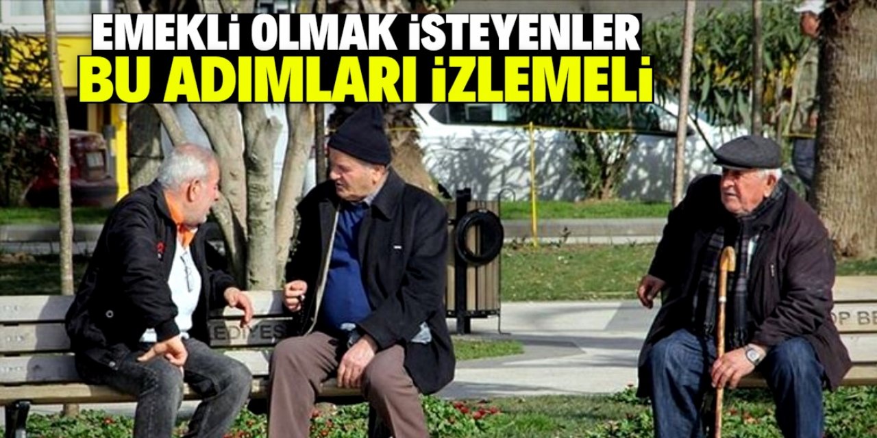 Emekli olmak isteyenler dikkat! Bu adımları izlemelisiniz