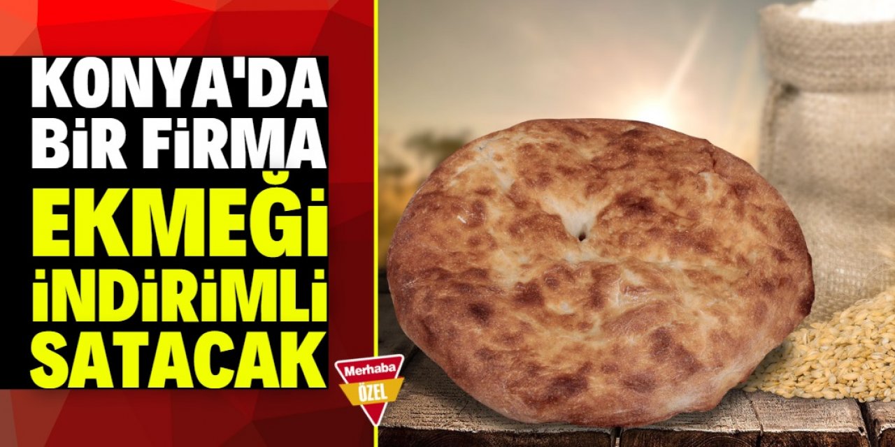 Konya'da bir firma ekmeği indirimli satacağını duyurdu