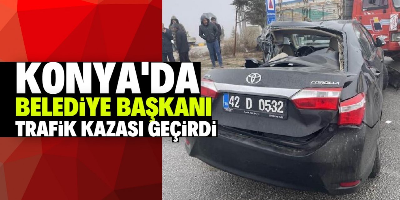 Konyalı belediye başkanı trafik kazasında yaralandı