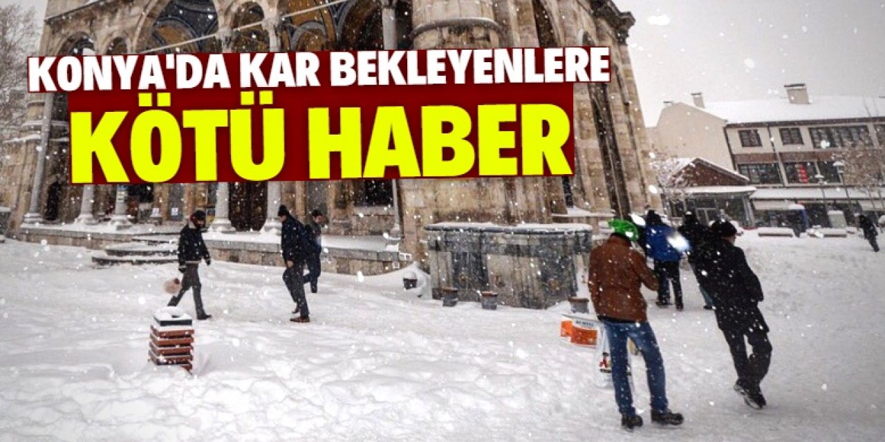 Konya'da kar yağışı bekleyenlere kötü haber! Tahminler değişti