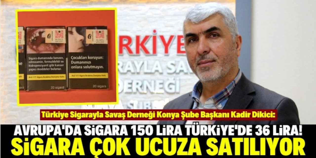 Konyalı dernek başkanı konuştu: Türkiye'de sigara çok ucuz