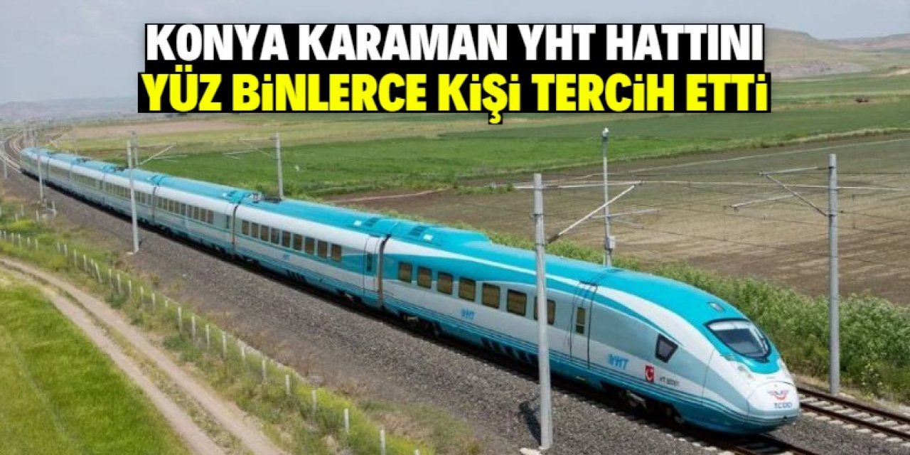 Konya-Karaman YHT hattını 448 bin 245 yolcu tercih etti