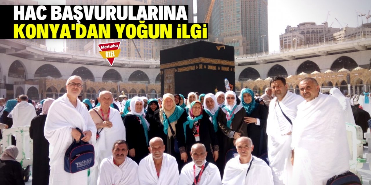 Hac başvurularına Konya’dan yoğun ilgi