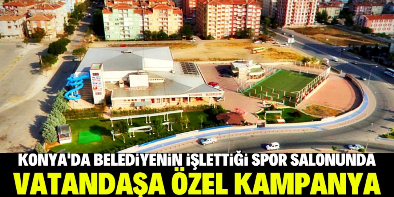 Konya'da belediyenin işlettiği spor salonunda vatandaşa özel kampanya