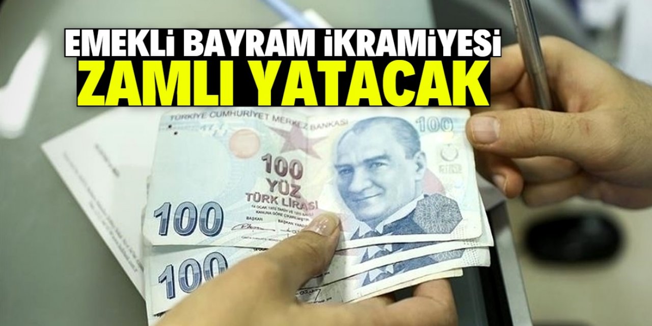 2023 emekli bayram ikramiyesi zamlı yatacak! İşte net rakam