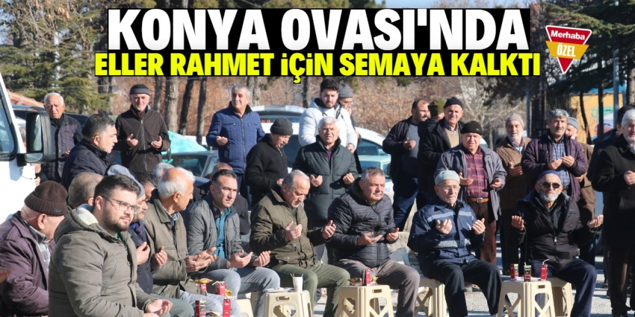 Konya Ovası'nda eller rahmet için duaya kalktı