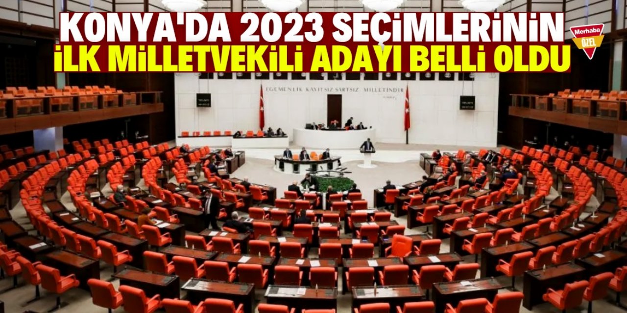 Konya'da 2023 seçimlerinin ilk milletvekili adayı belli oldu