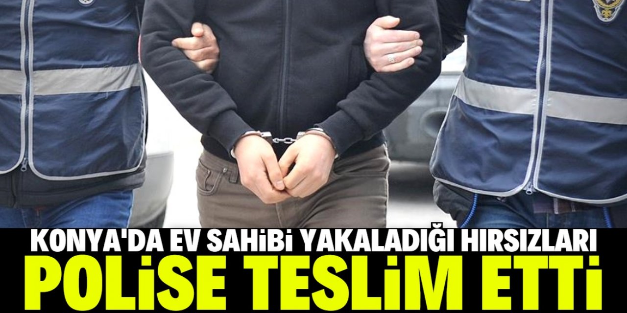 Konya'da ev sahibi yakaladığı iki hırsızlık şüphelisini polise teslim etti