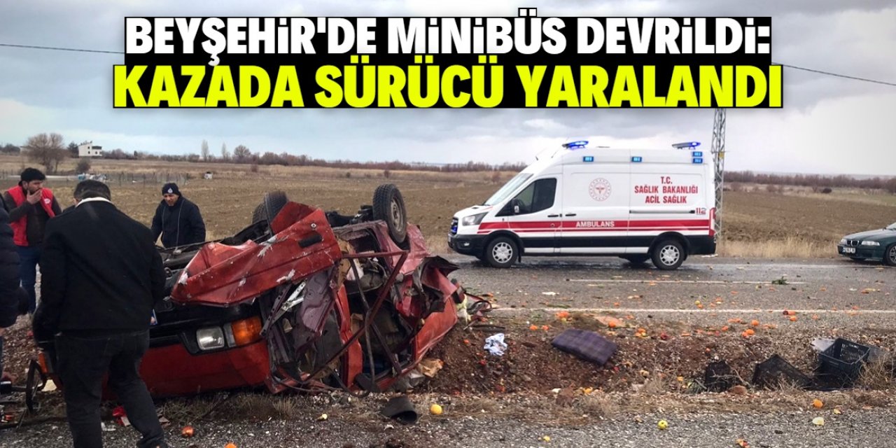 Konya Beyşehir'de devrilen minibüsün sürücüsü yaralandı