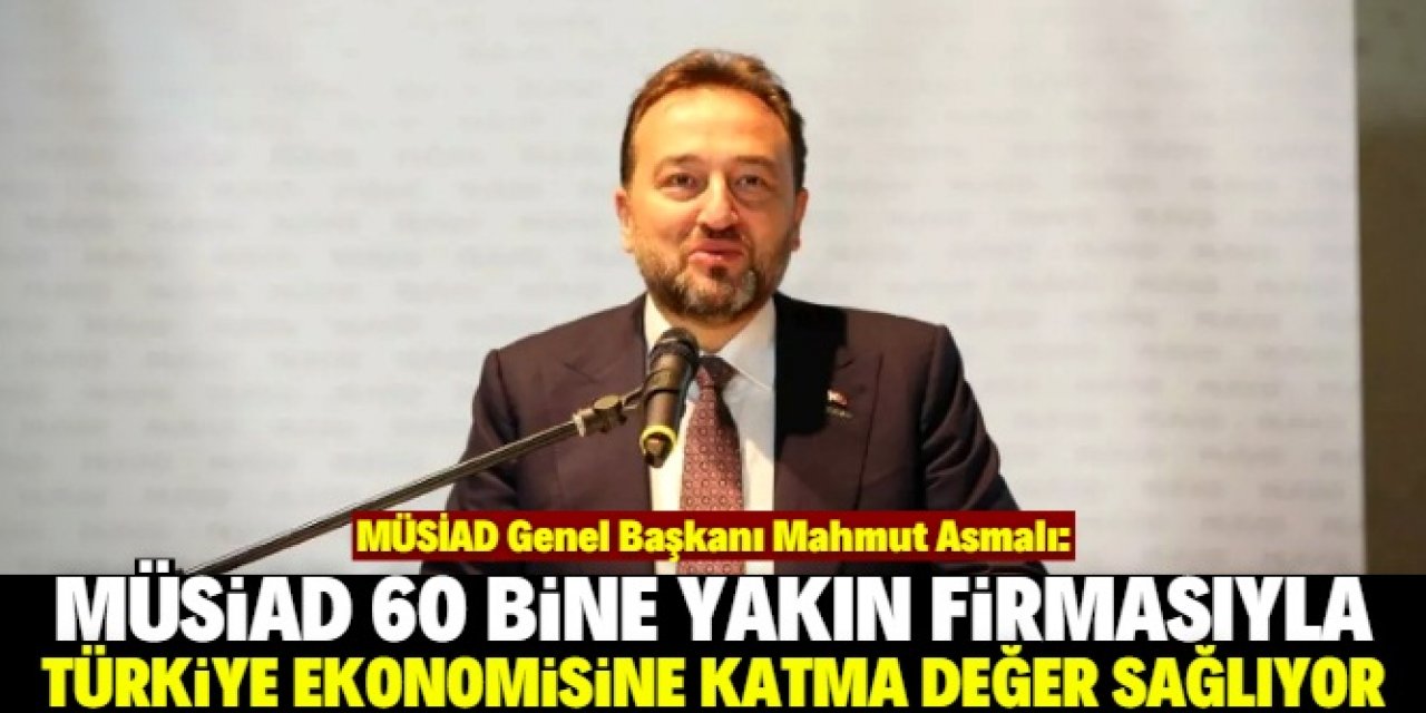 '60 bine yakın firmayla Türkiye ekonomisine katma değer sağlıyoruz'