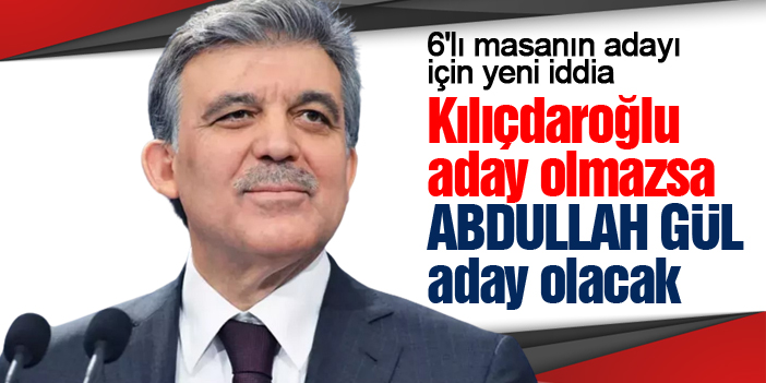 6'lı masanın adayı Abdullah Gül iddiası!