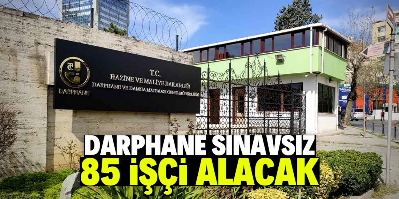 Darphane sınavsız 85 işçi alacak