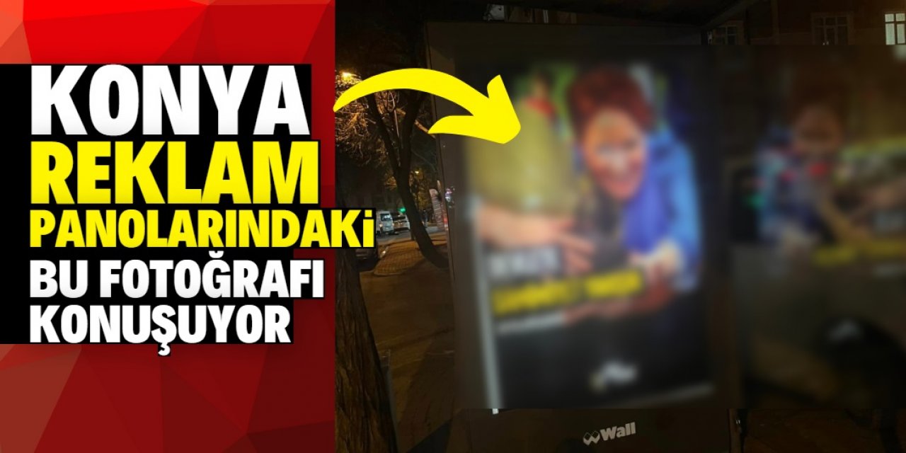 Konya reklam panolarındaki fotoğrafı konuşuyor: Dikkat çeken detay