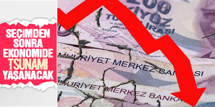 "Seçimden sonra Türk ekonomisinde tsunami yaşanacak"