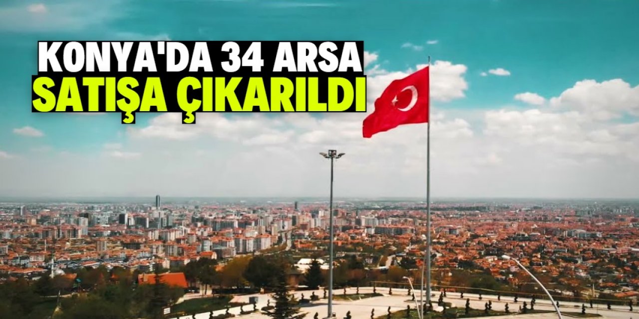 Konya'da 34 arsa satışa çıkarıldı