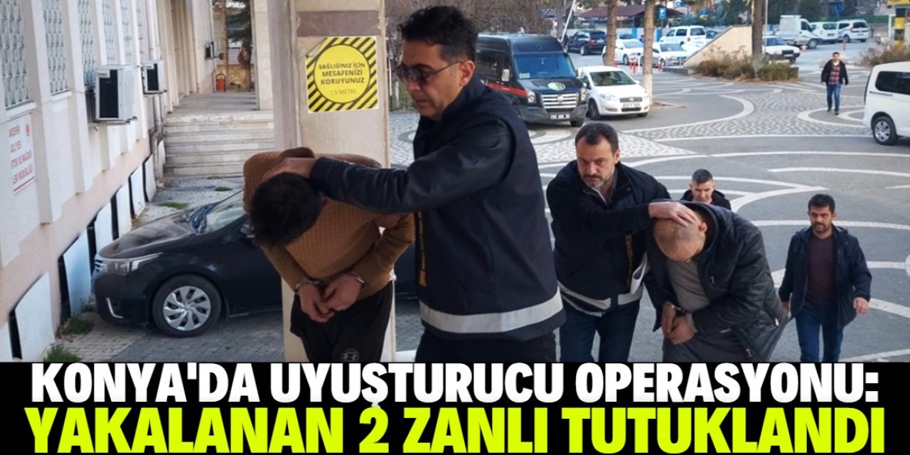 Konya'da uyuşturucu ticareti yaptıkları iddiasıyla 2 zanlı tutuklandı