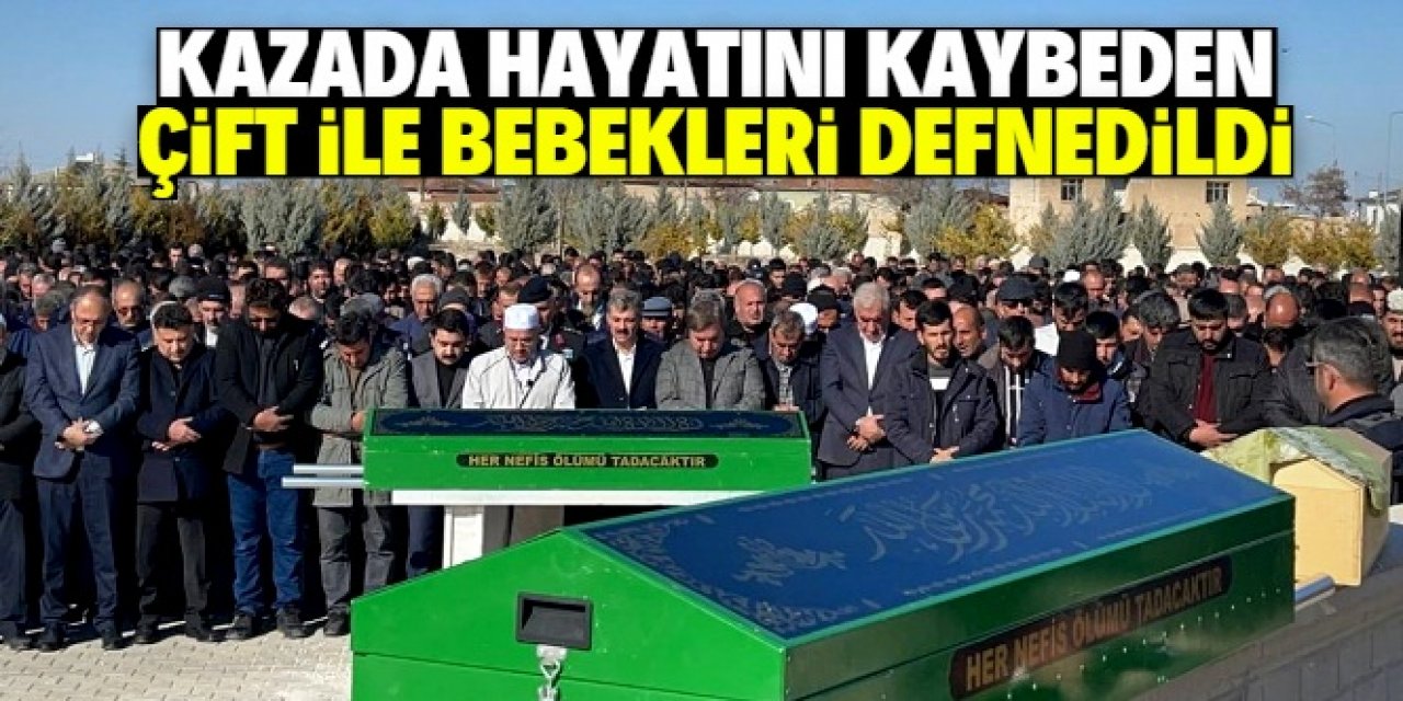 Trafik kazasında hayatını kaybeden çift ile bebeklerinin cenazeleri defnedildi