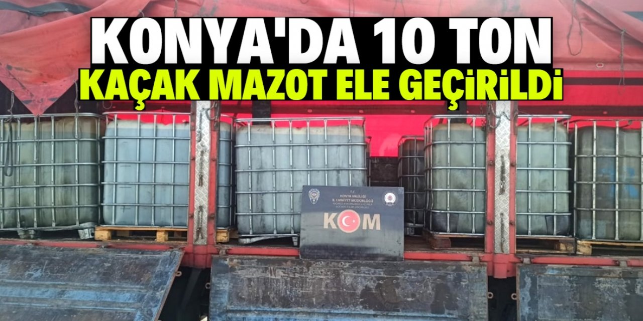 Konya'daki bu noktada 10 ton kaçak mazot piyasaya sürülmek üzereyken ele geçirildi