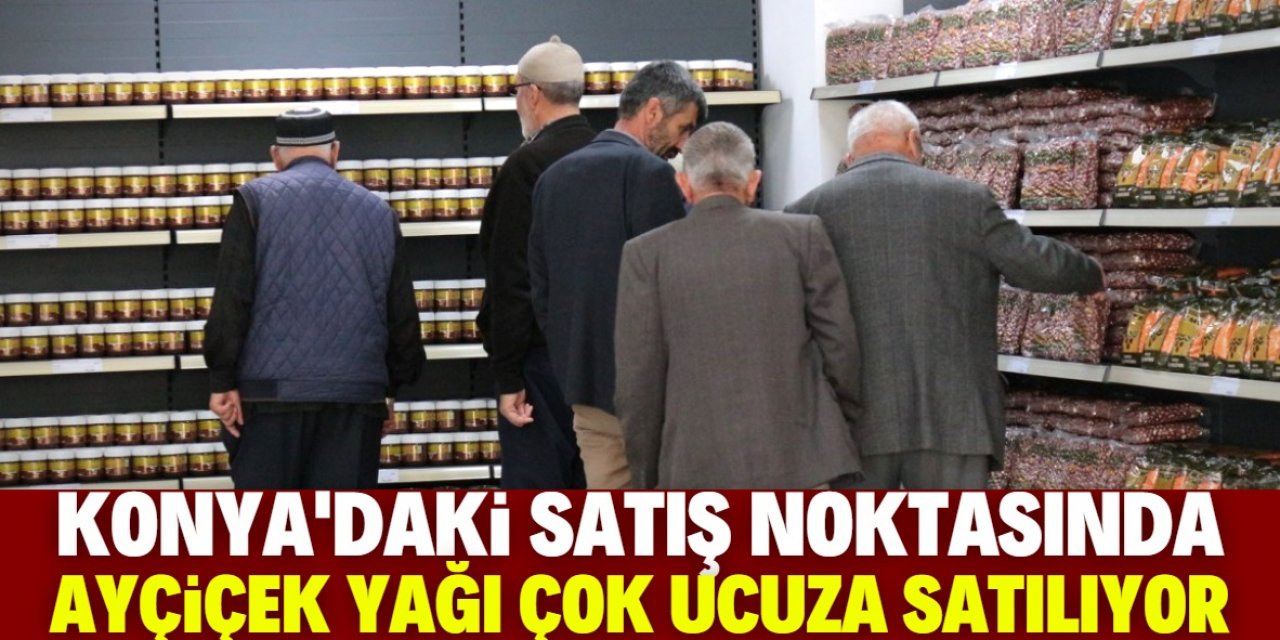 Konya'daki bu noktada ayçiçek yağı çok ucuza satılıyor
