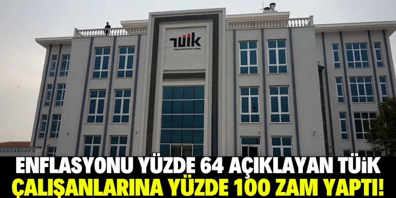 Enflasyonu yüzde 64 açıklayan TÜİK çalışanlarına yüzde 100 zam yaptı!