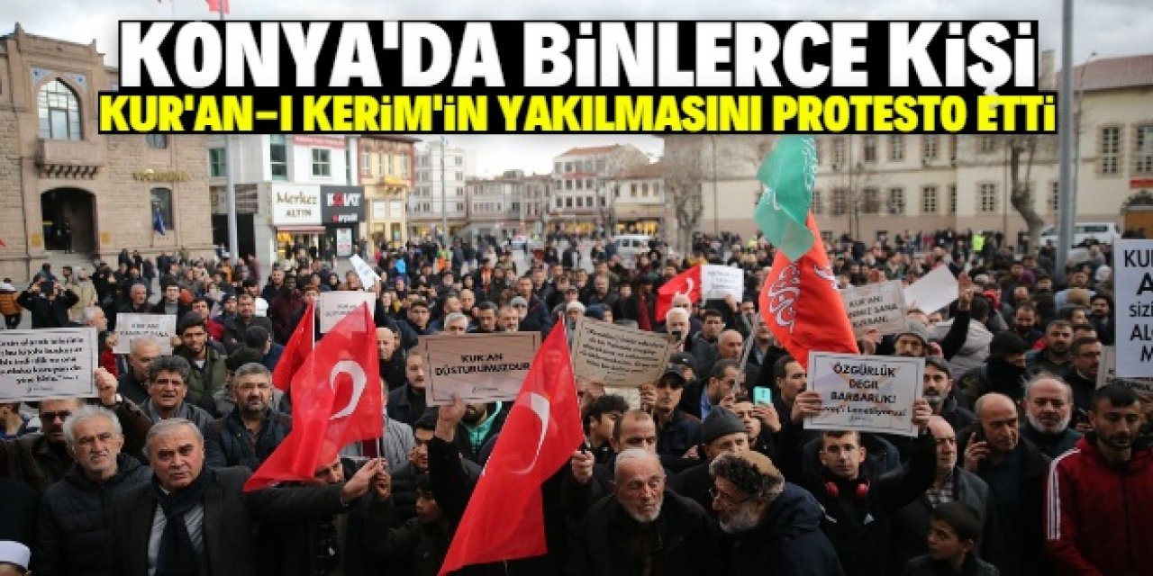 İsveç'te Kur'an-ı Kerim yakılması Konya'da protesto edildi