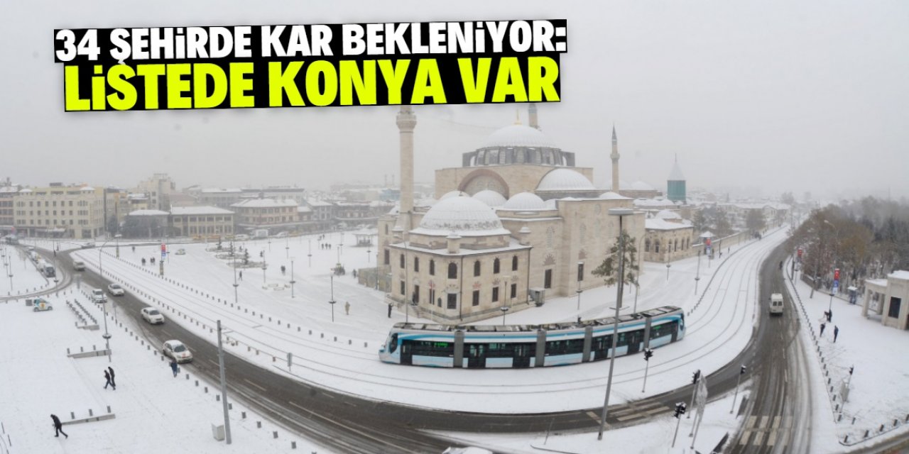 Konya kar yağışı müjdesi verilen 34 şehir listesinde