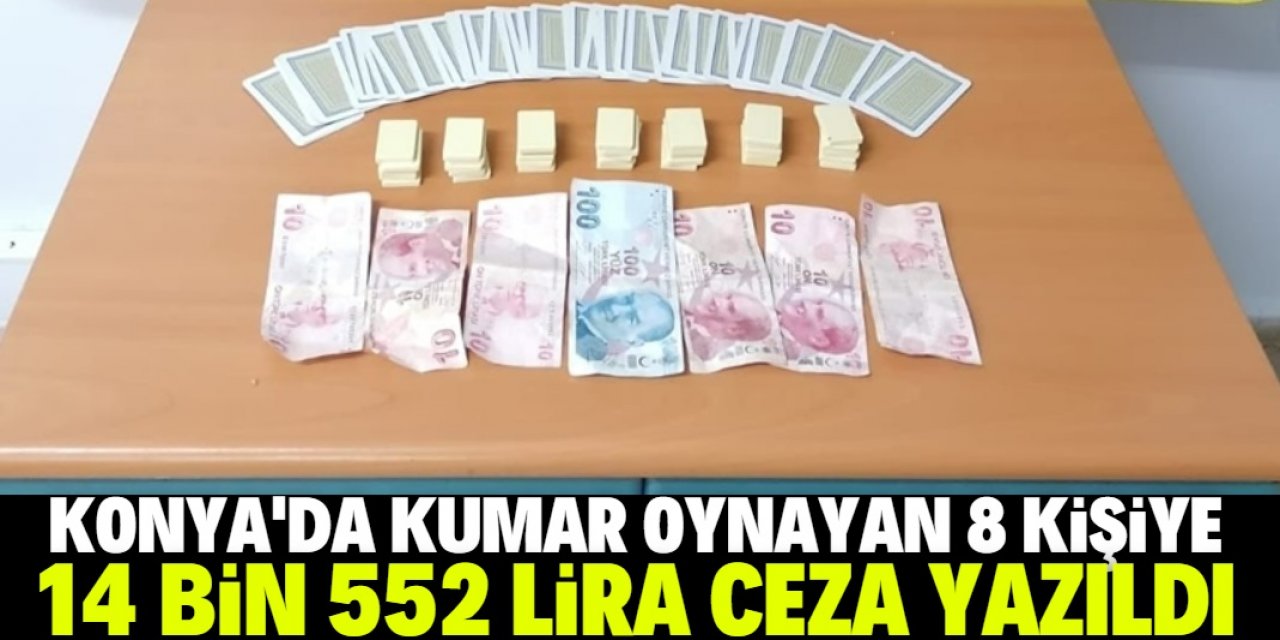 Konya'da kumar oynayan 8 kişiye toplam 14 bin 552 lira para cezası kesildi