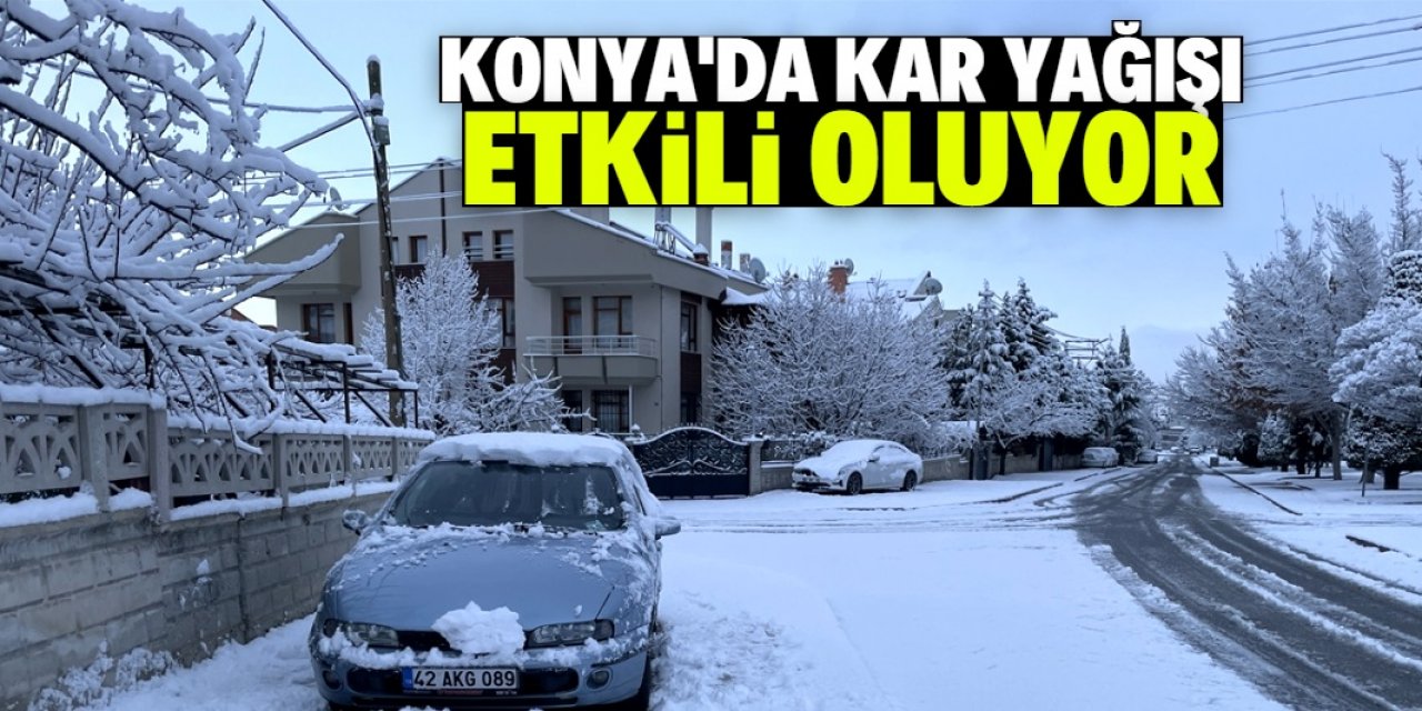 Konya merkezde kar yağışı etkili oluyor