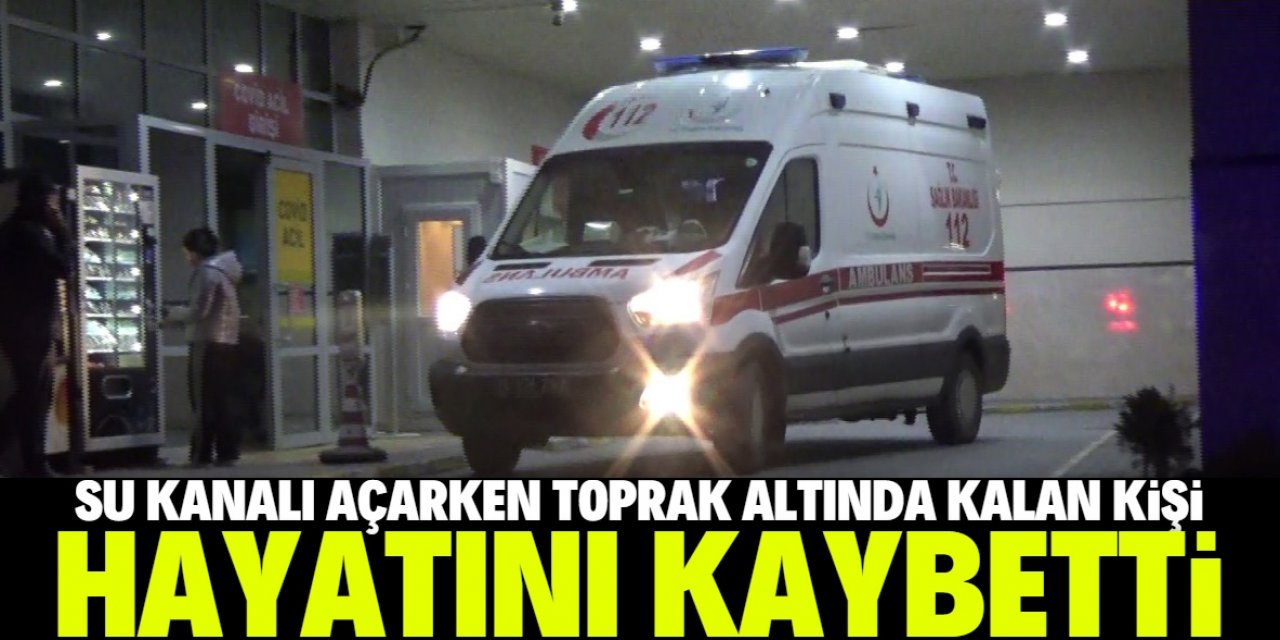 Konya'da su kanalı açarken toprak altında kalan kişi yaşamını yitirdi