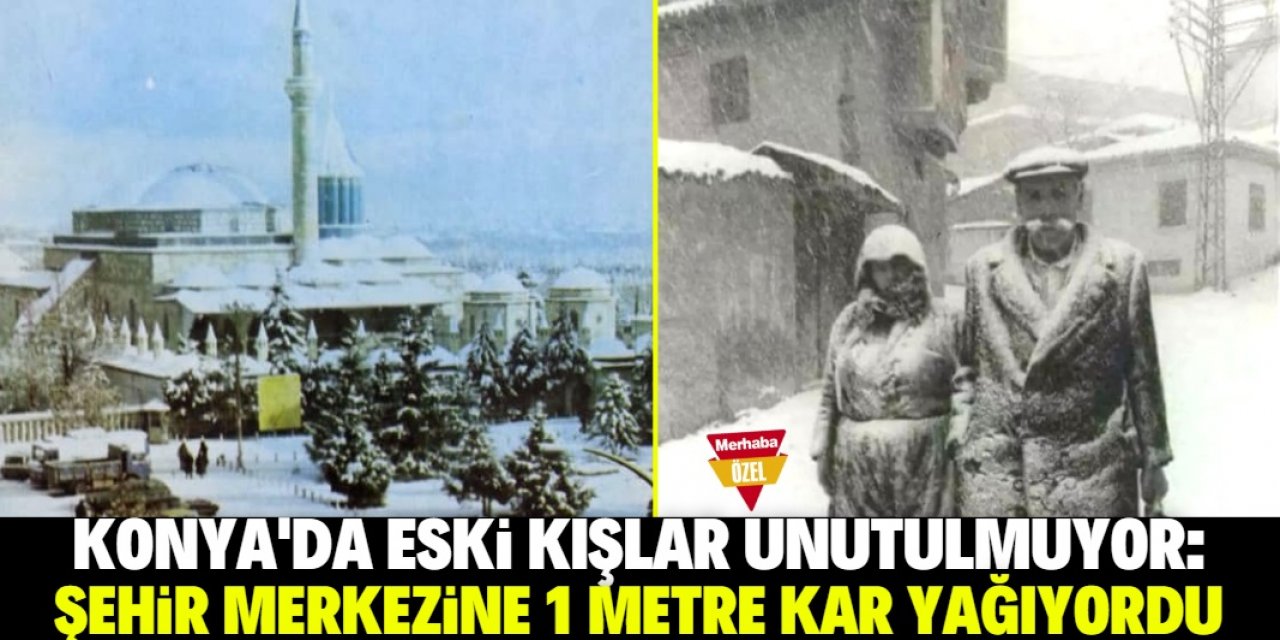 Konya tarihindeki en etkili kışlar: 1945, 1967 ve 1971