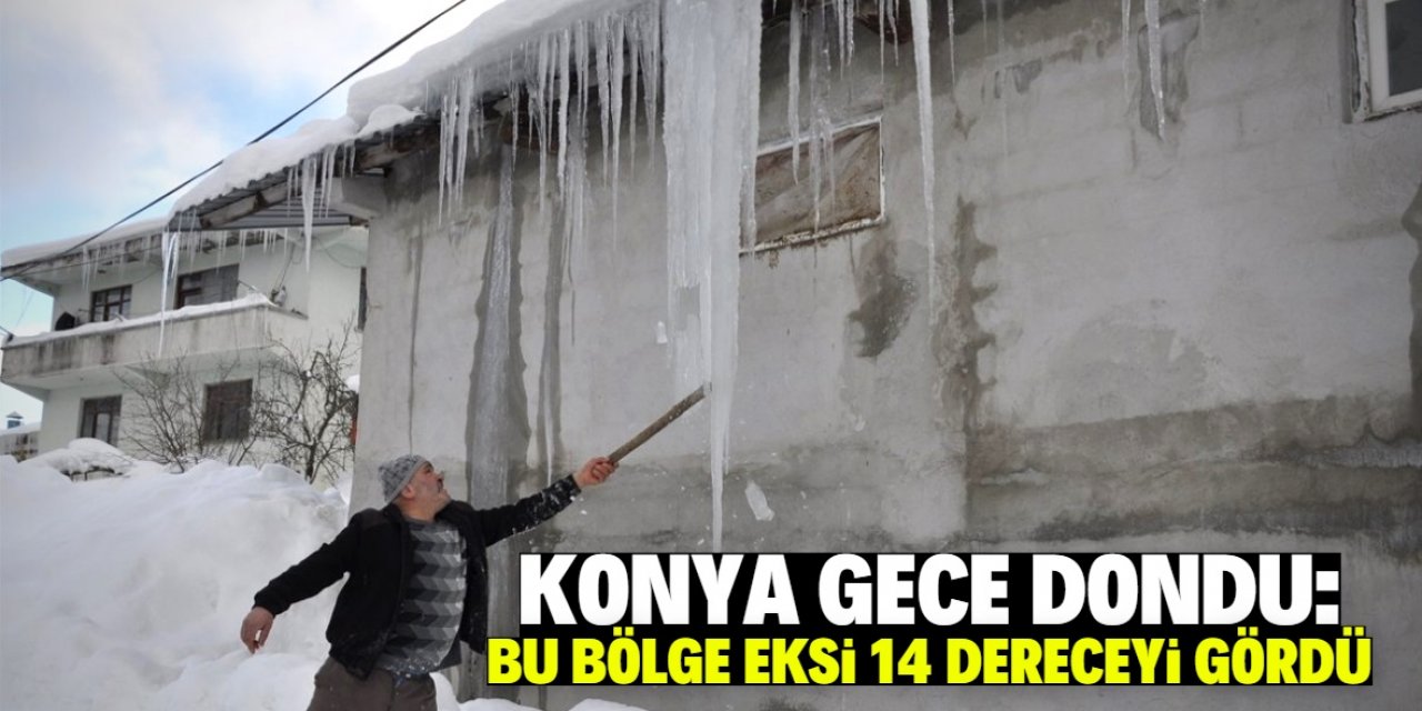 Konya bu gece dondu! Eksi 14 dereceyi gören yer dikkat çekici