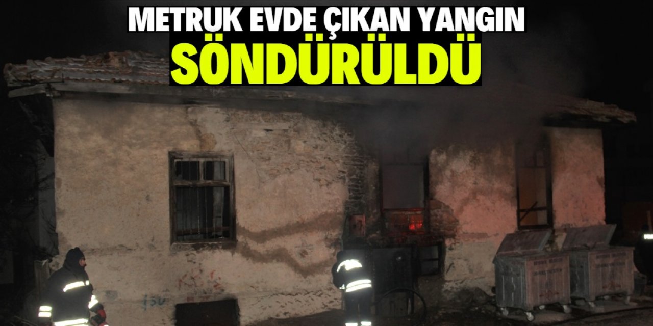 Konya'da metruk evde çıkan yangın söndürüldü