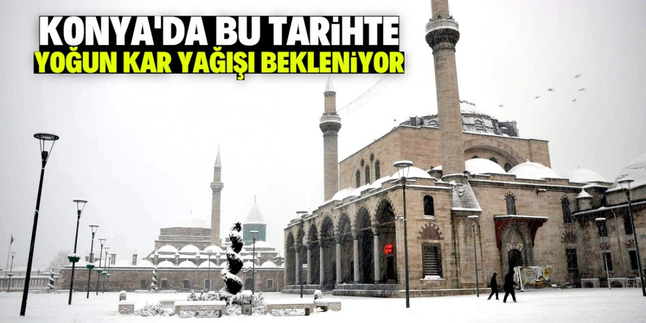 Konya'da bu tarihte yoğun kar yağışı bekleniyor