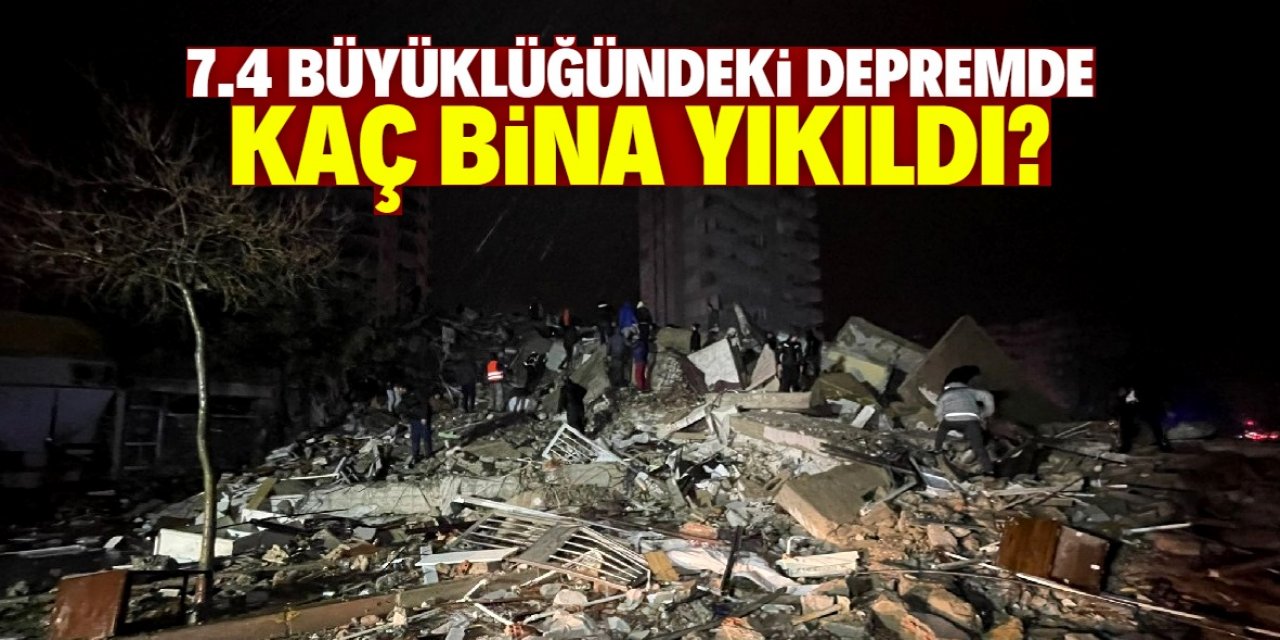 7.4 büyüklüğündeki depremde kaç bina yıkıldı?