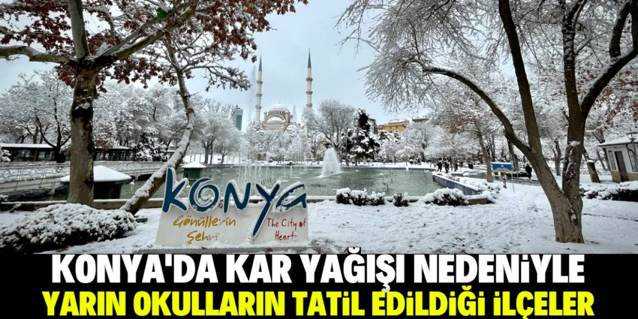 Konya'da yarın (salı) okullar tatil mi? Tam liste