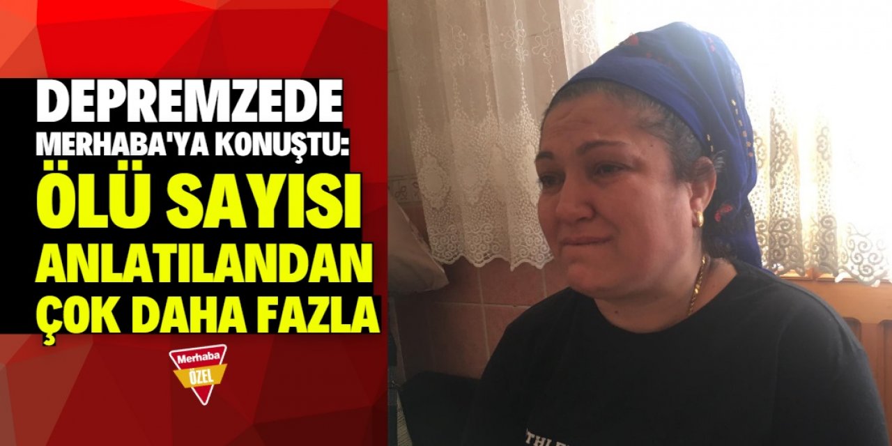 'Deprem bölgesiyle ilgili anlatılanlar ve yaşananlar çok farklı'