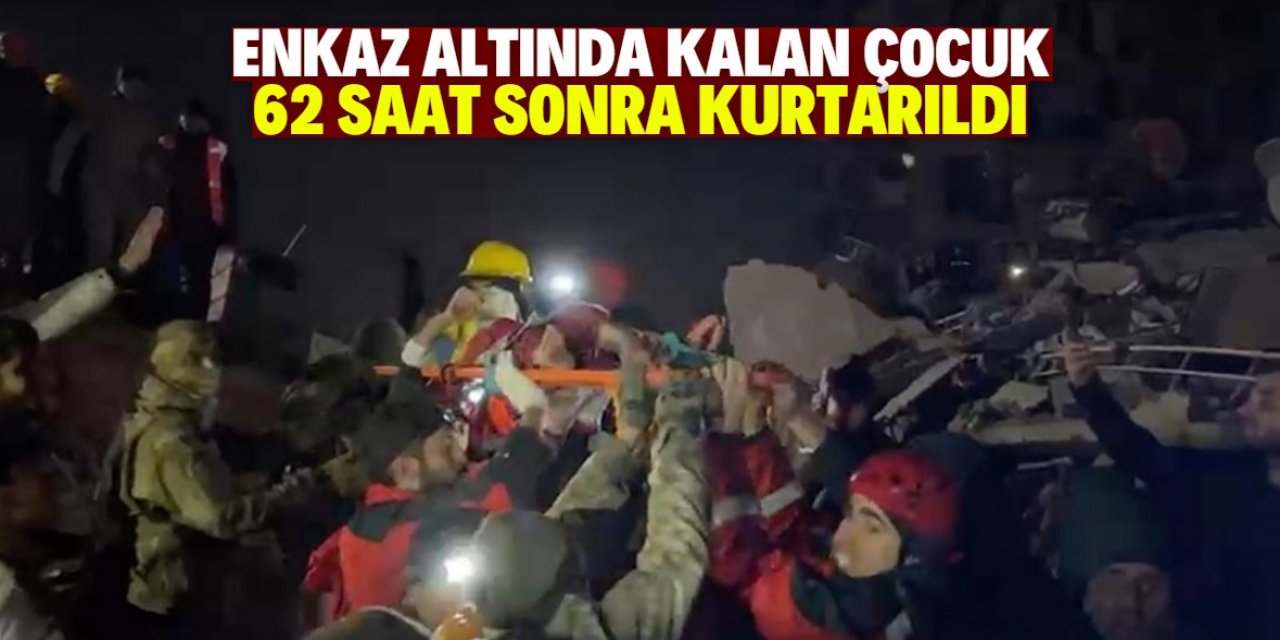 Hatay'da enkaz altında kalan çocuk 62 saat sonra kurtarıldı