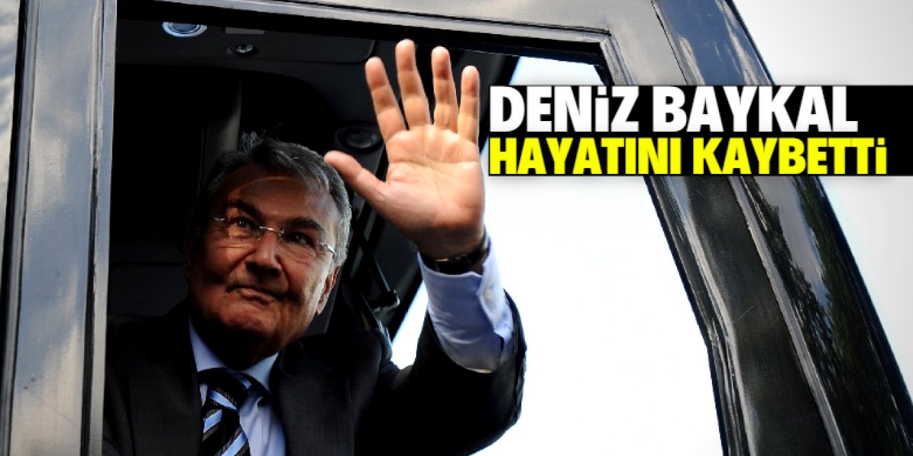 Deniz Baykal hayatını kaybetti