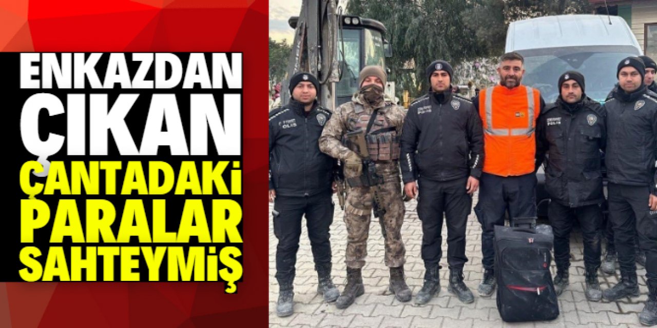 Hatay'da enkazdan çıkan çantadaki para sahte çıktı